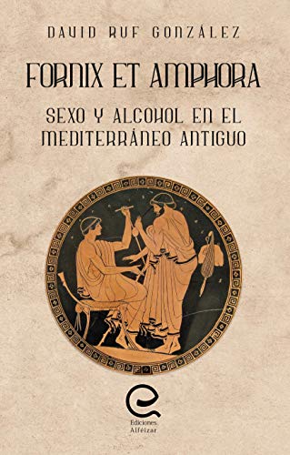 Fornix et Amphora: Sexo y alcohol en el Mediterráneo antiguo
