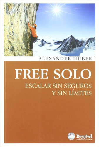 Free Solo - Escalar Sin Seguros Y Sin Limites (Literatura (desnivel))