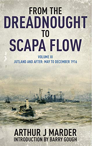 From the Dreadnought to Scapa Flow, Volume III: Jutland and After May to December 1916 (From the Dreadnought to Scapa Flow, III Book 3) (English Edition)