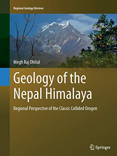 Geology of the Nepal Himalaya: Regional Perspective of the Classic Collided Orogen (Regional Geology Reviews)