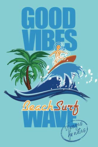 GOOD VIBES Beach Surf WAVE - 120 pages for notes: NOTEBOOK SURFING JOURNAL for girls and boys with a passion for surfing | Quick and convenient ... 120 white lined pages - Handy size 6x9 pouce
