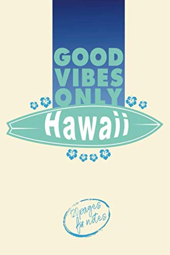 GOOD VIBES ONLY Hawaii - 120 pages for notes: Surfing Journal for journaling | Notebook for surf lovers | Gift for men and woman girls and boys | ... 120 white lined pages - Handy size 6x9 pouce