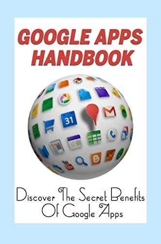 Google Apps Handbook: Discover The Secret Benefits Of Google Apps (English Edition)