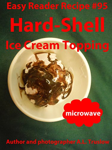 Hard-Shell Ice Cream Topping (Easy Reader Recipes Book 95) (English Edition)