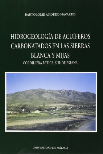 Hidrogeología de acuíferos carbonatados en las Sierras Blanca y Mijas: Cordillera Bética, Sur de España: 41 (Coediciones)