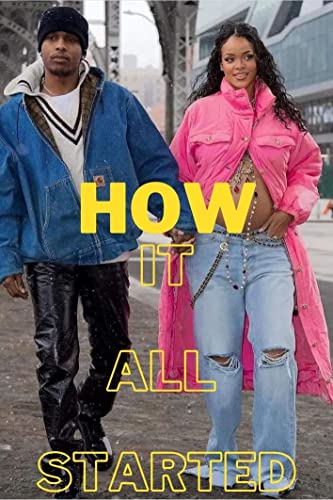 HOW IT ALL STARTED: Rihanna and A$AP Rocky's Full Relationship Timeline (English Edition)