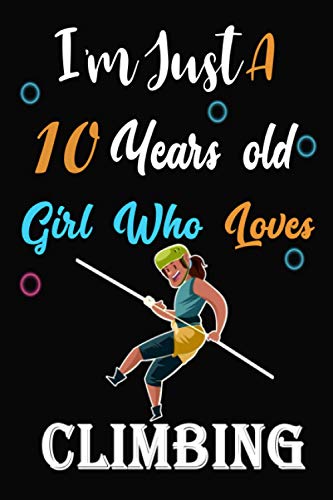 I am just a 10 years old girl who loves Climbing: Lined Notebook, Thanksgiving, Christmas & Birthday Gift for 10 Years Old Climbing Lovers