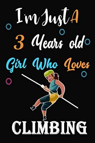 I am just a 3 years old girl who loves Climbing: Lined Notebook, Thanksgiving, Christmas & Birthday Gift for 3 Years Old Climbing Lovers