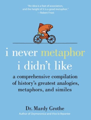 I Never Metaphor I Didn't Like: A Comprehensive Compilation of History's Greatest Analogies, Metaphors, and Similes (English Edition)