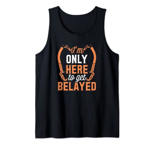 I'm Only Here To Get Belayed Funny Rock Climbing Gear Regalo Camiseta sin Mangas