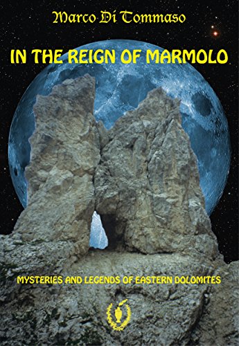 IN THE REIGN OF MARMOLO, mysteries and legends of the eastern dolomites (English Edition)