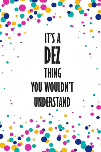 It's a Dez Thing You Wouldn't Understand: Funny Lined Journal Notebook, College Ruled Lined Paper,Personalized Name gifts for girls, women & men : School gifts for kids , Gifts for DEZ Matte cover
