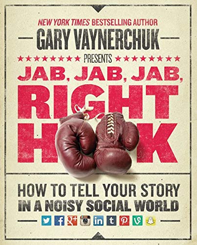 Jab, Jab, Jab, Right Hook: How to Tell Your Story in a Noisy Social World (HarperBusiness)