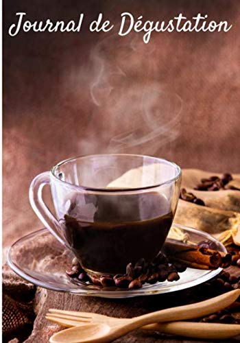 Journal de Dégustation: Pour les amoureux de café - Journal de bord - 121 pages, 40 fiches à remplir - Dégustation de café - Cadeau à offrir - Carnet de suivi - Pour amateurs de Torréfaction