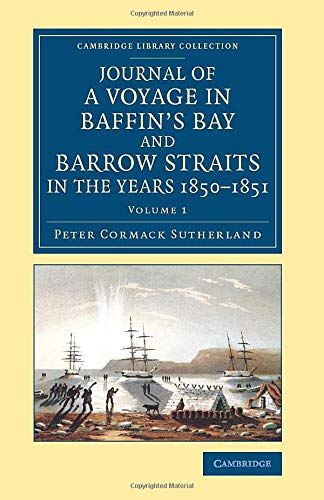 Journal of a Voyage in Baffin's Bay and Barrow Straits in the Years 1850-1851: Performed By H.M. Ships Lady Franklin And Sophia Under The Command Of . ... Library Collection - Polar Exploration)