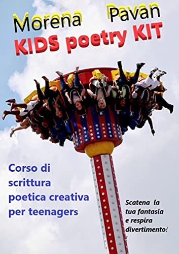 KIDS poetry KIT: CORSO DI SCRITTURA CREATIVA POETICA per teenagers ("WRITING POEMS" Vol. 2) (Italian Edition)