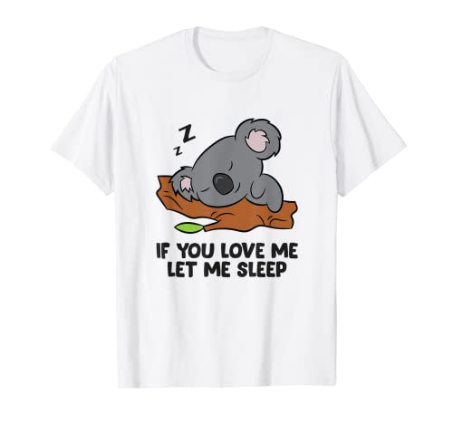 Koala dormido Si me quieres déjame dormir Koala Camiseta