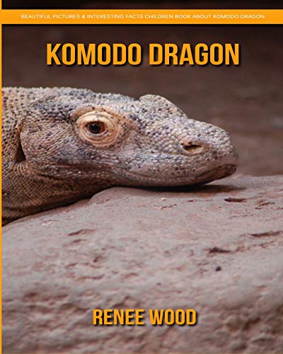 Komodo Dragon: Beautiful Pictures & Interesting Facts Children Book About Komodo Dragon