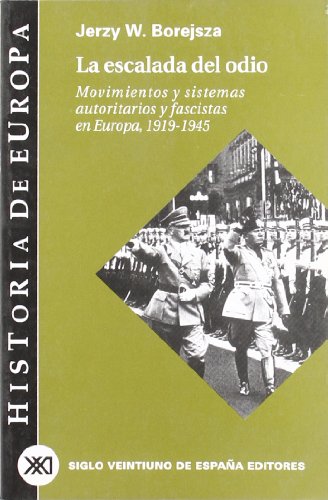 La escalada del odio: Movimientos y sistemas autoritarios y fascistas en Europa, 1919-1945 (Historia de Europa)