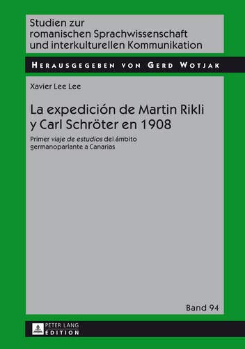 La expedición de Martin Rikli y Carl Schröter en 1908: Primer "viaje de estudios del ámbito germanoparlante a Canarias: 94 (Studien Zur Romanischen ... Und Interkulturellen Kommunikation)