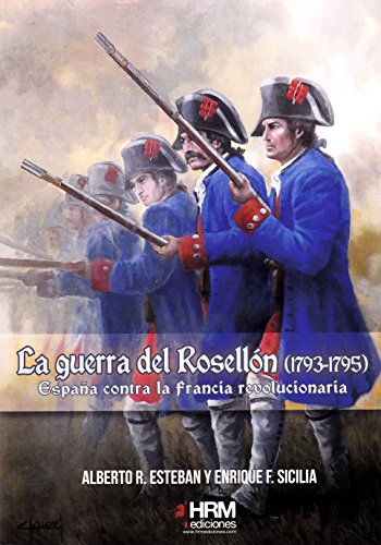 La Guerra del Rosellón (1793-1795): España contra la Francia revolucionaria