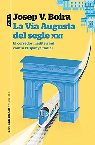 La Via Augusta del segle XXI: El corredor del mediterrani contra l'Espanya radial. Premi Carles Rahola d'assaig 2021: 161 (P.VISIONS)