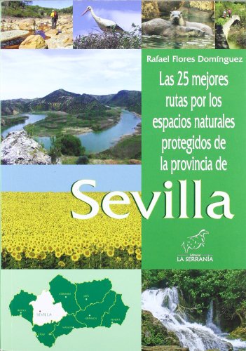 Las 25 mejores rutas por los espacios naturales protegidos de la provincia de Sevilla (Espacios protegidos de Andalucía)