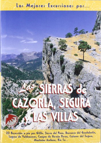Las sierras de Cazorla, Segura y Las Villas (Las Mejores Excursiones Por...)