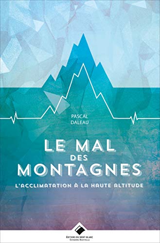 Le Mal des Montagnes: L'acclimatation en haute altitude (Editions du Mont-Blanc)