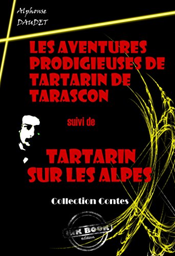 Les Aventures prodigieuses de Tartarin de Tarascon (suivi de Tartarin sur les Alpes): édition intégrale (French Edition)