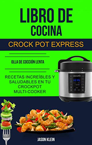 Libro de cocina Crock Pot Express: recetas increíbles y saludables en tu Crockpot Multi-cooker (Olla De Cocción Lenta)