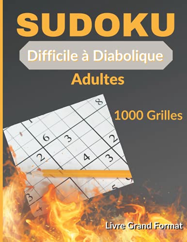 Livre Grand Format Sudoku Difficile à Diabolique Adultes 1000 Grilles: Cahier d'Activités Niveau Extrême – Jeux de Réflexion Pour Passer le Temps Avec Solutions - Sodoku 1000 Grilles 9 x 9