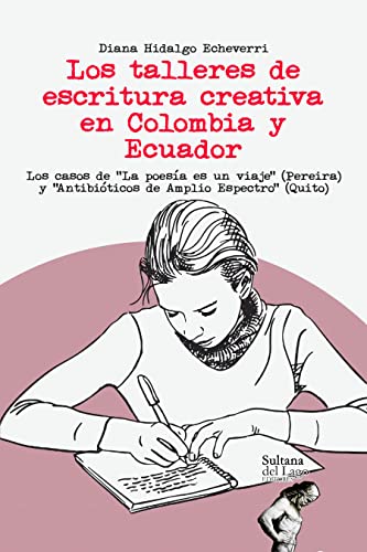 Los talleres de escritura creativa en Colombia y Ecuador: Los casos de “La poesía es un viaje” (Pereira) y “Antibióticos de Amplio Espectro” (Quito)