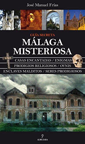 Málaga misteriosa: Guía secreta (Magica (almuzara))