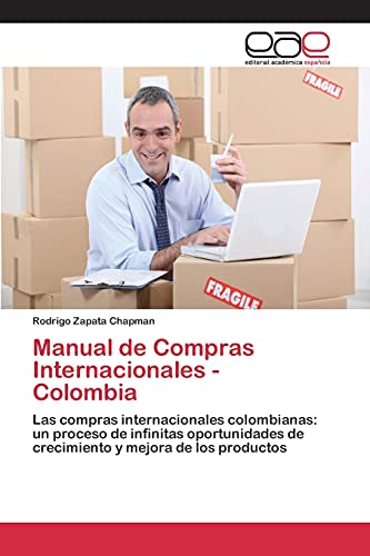 Manual de Compras Internacionales - Colombia: Las compras internacionales colombianas: un proceso de infinitas oportunidades de crecimiento y mejora de los productos