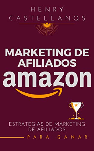 Marketing de afiliados amazon: Estrategias de Marketing de Afiliados para Principiantes, Cosas que debes saber de amazon afiliados y Cómo ganar dinero con Amazon Afiliados