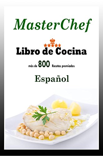 MasterChef (Libro de Cocina): Libro de cocina con mas de 800 Recetas