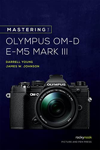 Mastering the Olympus OM-D E-M5 Mark III (The Mastering Camera Guide Series) (English Edition)