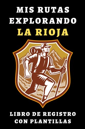 Mis Rutas Explorando La Rioja Libro De Registro Con Plantillas: Para Llevar Un Seguimiento Detallado De Todas Tus Excursiones Y Rutas - 120 Páginas