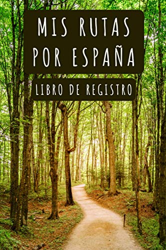 Mis Rutas Por España Libro De Registro: 120 Páginas Diseñadas Con Plantillas Para Rellenar Y Llevar Un Seguimiento De Tus Rutas Y Excursiones