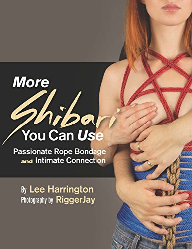 More Shibari You Can Use: Passionate Rope Bondage and Intimate Connection (English Edition)