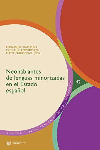 Neohablantes de lenguas Minorizadas En El Estado Español/Fernando Ramallo, Estíbaliz Amorrortu, Maite Puigdevall (Eds.): 42 (Lengua y Sociedad en el Mundo Hispánico)
