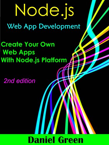 Node.js: Web App Development: Create your Own Web Apps With Node.js Platform (English Edition)