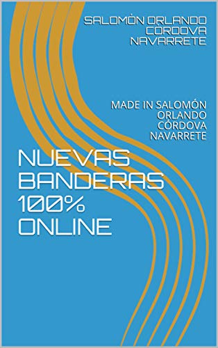 NUEVAS BANDERAS 100% ONLINE: MADE IN SALOMÓN ORLANDO CÓRDOVA NAVARRETE