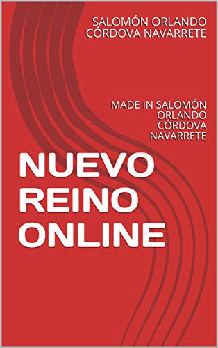 NUEVO REINO ONLINE: MADE IN SALOMÓN ORLANDO CÓRDOVA NAVARRETE