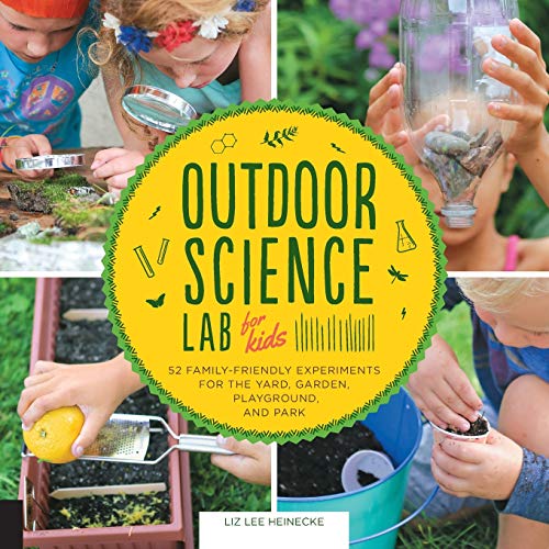 Outdoor Science Lab for Kids: 52 Family-Friendly Experiments for the Yard, Garden, Playground, and Park (6)