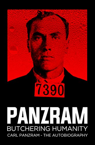 Panzram : Butchering Humanity: Carl Panzram - The Autobiography (English Edition)