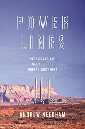 Power Lines: Phoenix and the Making of the Modern Southwest (Politics and Society in Modern America Book 107) (English Edition)