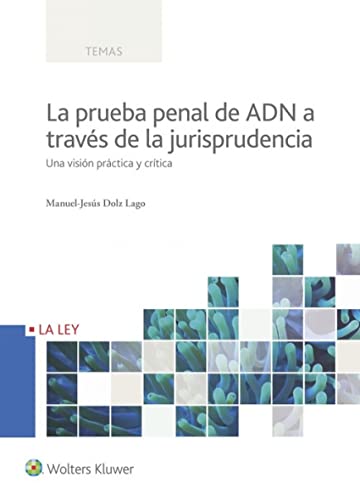 Prueba penal de ADN a través de la jurisprudencia, La. Una visión práctica y crí: Una visión práctica y crítica (Temas)