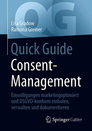 Quick Guide Consent-Management: Einwilligungen marketingoptimiert und DSGVO-konform einholen, verwalten und dokumentieren (German Edition)